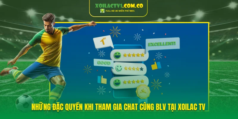Những đặc quyền khi tham gia Chat cùng BLV tại Xoilac TV