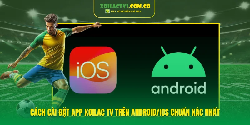 Cách Cài Đặt app Xoilac TV Trên Android/Ios Chuẩn Xác Nhất